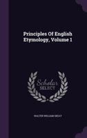 Principles of English Etymology, Volume 1 1363466399 Book Cover