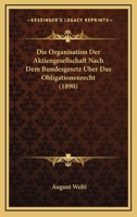 Die Organisation Der Aktiengesellschaft Nach Dem Bundesgesetz Uber Das Obligationenrecht (1890) 116086991X Book Cover