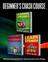 Learn French, Learn Spanish: Language Learning Course! 3 Books in 1 A Simple and Easy Guide for Beginners to Learn any Foreign Language Plus Learn French ... Language, Speak French, Speak Spanish) 1989655106 Book Cover