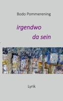 irgendwo da sein: Lyrik 3756229068 Book Cover