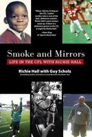 Smoke and Mirrors: Life in the Cfl with Richie Hall 0995819300 Book Cover