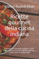 Ricette gourmet della cucina indiana: Sofisticate formule indiane, facili ed economiche da seguire, per un pasto sano e sostenibile B0962N5GLJ Book Cover