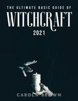 The Ultimate Basic Guide of Witchcraft 2021 null Book Cover