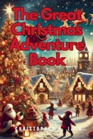 The Great Christmas Adventure Book (Fun and Exciting Christmas Book Series for Kids) B0DP9LVGSF Book Cover