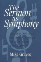 The Sermon As Symphony: Preaching the Literary Forms of the New Testament 0817012575 Book Cover