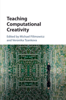 Teaching Computational Creativity 1316502872 Book Cover