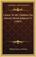 Letters To My Children On Church Moral Subjects V1 1142545555 Book Cover