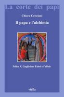 Il papa e l'alchimia. Felice V, Guglielmo Fabri e l'elixir 8883340795 Book Cover