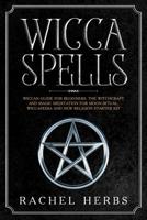 Wicca Spells: Wiccan Guide for Beginners. The Witchcraft and Magic Meditation for Moon Ritual. Wiccapedia and New Religion Starter Kit. 1072549611 Book Cover