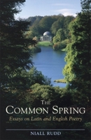 The Common Spring: Essays on Latin and English Poetry 1904675484 Book Cover