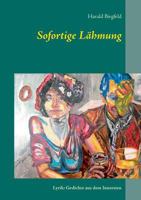 Sofortige Lähmung: Lyrik: Gedichte aus dem Innersten 3738601554 Book Cover