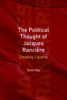 Political Thought of Jacques Ranciere: Creating Equality 0748635866 Book Cover