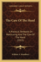 The Care Of The Hand: A Practical Textbook On Manicuring And The Care Of The Hand 1104481871 Book Cover