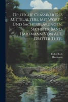 Deutsche Classiker des Mittelalters, mit Wort -und Sacherklärungen, Sechster Band, Hartmann von Aue, Dritter Theil 1022662317 Book Cover