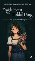 Fragile Heart, Hidden Plans: A tale of Trust and Betrayal B0GYNSD7LF Book Cover