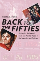 Back to the Fifties: Nostalgia, Hollywood Film, and Popular Music of the Seventies and Eighties 019935684X Book Cover