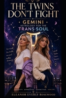 The Twins Don't Fight: Gemini Astrology for the Trans Soul B0HD2MJ1GK Book Cover