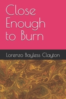 Close Enough to Burn B0FPDBKPT4 Book Cover