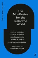 Five Manifestos for the Beautiful World: The Alchemy Lecture 2023 1039055974 Book Cover