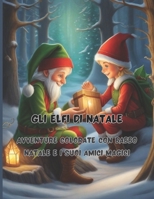 Gli Elfi di Natale | 68 grandi pagine | 8.5 x 11 inch | Pace, gioia e divertimento con i pastelli: Avventure Colorate con Babbo Natale e i suoi Amici Magici (Italian Edition) B0CNM3VFDN Book Cover