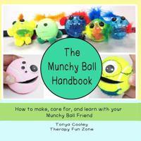 The Munchy Ball Handbook: How to make, care for, and learn with your Munchy Ball Friend. 1530405858 Book Cover
