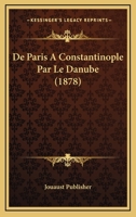 De Paris A Constantinople Par Le Danube (1878) 1120428874 Book Cover