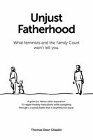Unjust Fatherhood: What the feminists and the Family Court won't tell you 0646713337 Book Cover