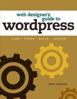 Web Designer's Guide to Wordpress: Plan, Theme, Build, Launch 0321832817 Book Cover