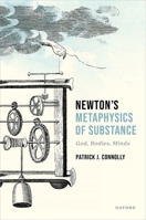 Newton’s Metaphysics of Substance: God, Bodies, Minds 0192867113 Book Cover