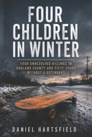 Four Children in Winter: Four Unresolved Killings in Oakland County and Fifty Years Without a Defendant B0HDL59LWC Book Cover
