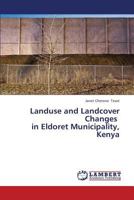 Landuse and Landcover Changes in Eldoret Municipality, Kenya 3659367133 Book Cover