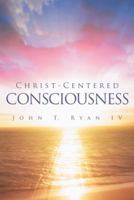 Christ-Centered Consciousness 1452576270 Book Cover