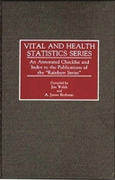 Vital and Health Statistics Series: An Annotated Checklist and Index to the Publications of the "Rainbow Series" (Bibliographies and Indexes in Medical Studies) 0313272603 Book Cover