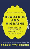 A New Approach to Headache and Migraine: Understand, manage and prevent your headaches 0994375816 Book Cover