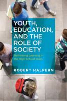Youth, Education, and the Role of Society: Rethinking Learning in the High School Years 1612505368 Book Cover