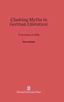 Clashing Myths in German Literature: From Heine to Rilke 0674133757 Book Cover