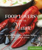 Food Lovers' Guide To(r) Maine: Best Local Specialties, Markets, Recipes, Restaurants & Events 0762770163 Book Cover