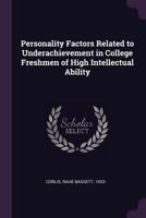Personality Factors Related to Underachievement in College Freshmen of High Intellectual Ability 101511136X Book Cover