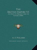 The British Empire V1: Its Past, Its Present And Its Future 0548808058 Book Cover