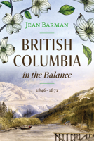 British Columbia in the Balance: 1846–1871 1550179888 Book Cover