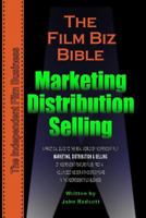 The Film Biz Bible - Distribution,Selling & Marketing 1453876812 Book Cover