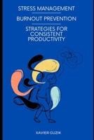 Stress Management and Burnout Prevention: Strategies for Consistent Productivity: Explore straightforward methods to control stress and achieve a sustainable pace in your career. B0F4JZ62TD Book Cover