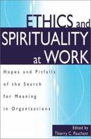Ethics and Spirituality at Work: Hopes and Pitfalls of the Search for Meaning in Organizations 1567205623 Book Cover