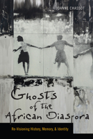 Ghosts of the African Diaspora: Re-Visioning History, Memory, and Identity 1512601586 Book Cover