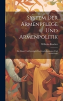 System Der Armenpflege Und Armenpolitik: Ein Hand- Und Lesebuch Für Geschäftsmänner Und Studierende 102161128X Book Cover