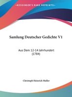 Samlung Deutscher Gedichte V1: Aus Dem 12-14 Jahrhundert (1784) 1167024192 Book Cover