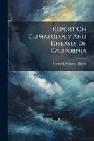 Report on Climatology and Diseases of California 1275250483 Book Cover