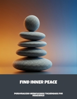 Find Inner Peace: Personalized Mindfulness Techniques For Resilience B0FP916YQT Book Cover