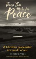 Things That Make For Peace: A Christian peacemaker in a world of war 0232533466 Book Cover