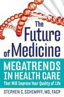 The Future of Medicine: Megatrends in Health Care That Will Improve Your Quality of Life 0785221719 Book Cover